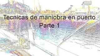 Tecnicas de maniobra en puerto (parte 1): planear el atraque.