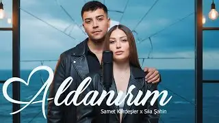 Aldanırım - Samet Kardeşler & Sıla Şahin (2026)