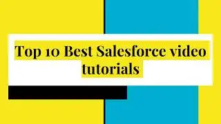Top 10 Best Salesforce video tutorials  Learn Salesforce Step By Step