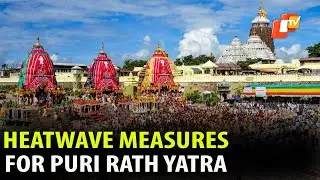 Rath Yatra 2023: Heatwave Protection Measures In Place In Puri | OTV News