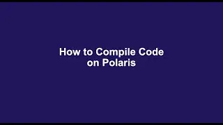Part Two: How to Compile Code on Polaris