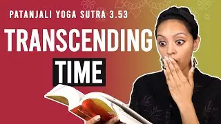 Patanjali Yoga Sutra 3.53 - Transcending Time | Yoga Teacher Training | Anvita Dixit