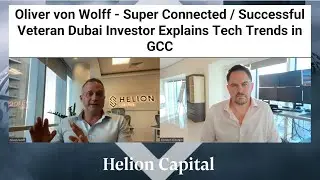 Oliver von Wolff - Super Connected / Successful Veteran Dubai Investor Explains Tech Trends in GCC