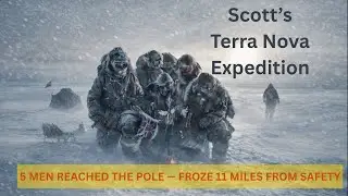 Scott's Terra Nova Expedition (1912): 5 Men Reached the Pole, Then Froze 11 Miles From Safety