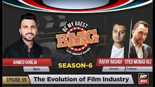 BMG ARY NEWS Ep#99: The Evolution of Film Industry with Rafay Rashdi & Syed Murad Ali | Ahmed Goreja