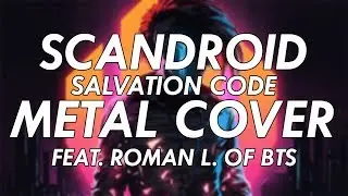 Scandroid - Salvation Code Metal Cover WITH VOCALS (feat. Roman Lyashchenko)