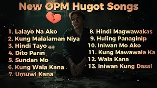Lalayo na Ako 💔 New OPM Hugot Song Collection | Vol. 003| Pinoy Jokeboxz | Pinoy Hugot Playlist 2025