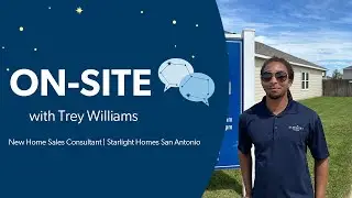 ON-SITE with Trey Williams, New Homes Sales Consultant, Starlight Homes San Antonio