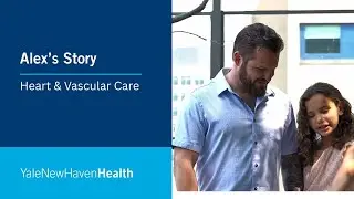Alex's Story | Yale New Haven Health | Heart & Vascular Care