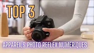 Top 3 : Appareils photo reflex numériques 2025
