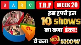 BARC TRP WEEK 20: Here&rsquo;re Top 10 Shows of This WEEK!