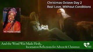 Real Love, Without Conditions | A Virtual Pilgrimage for Advent & Christmas: Christmas Octave Day 2