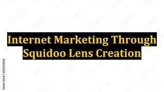 Internet Marketing Through Squidoo Lens Creation