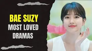 Top 10 Dramas Starring Bae Suzy (2024 Updated)
