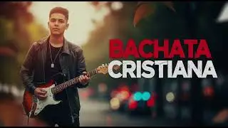 Bachata Cristiana 2025 Mix