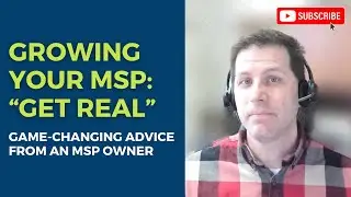 How to Grow Your Managed Service Provider Business - MSP Owner Talks Advice & Mindset