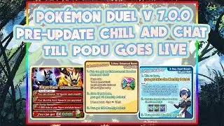 Pok&eacute;mon Duel v 7.0.0 Pre-Update Chill and Chat till PoDu Goes Live