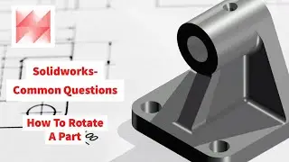 Solidworks 3D Modelling- How To Rotate A Part In Solidworks