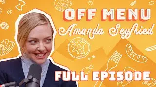 Amanda Seyfried's Dream Meal | Off Menu with Ed Gamble and James Acaster Podcast