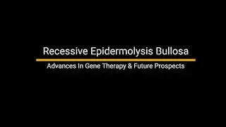 Recessive Epidermolysis Bullosa:  Advances In Gene Therapy.