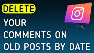 How To Delete Your Comments On Old Posts By Date On Instagram On PC (New Update)