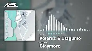【Techcore】Polariiz & Ulagumo - Claymore