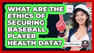 What Are The Ethics Of Securing Baseball Player Health Data? - Baseball Statistics Vault