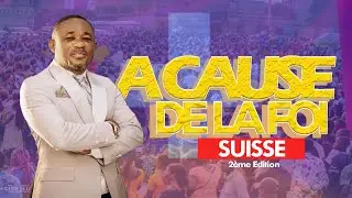 SUISSE EPAMBOLAMI : A CAUSE DE LA FOI 2èmeEDITION Avec Le PASTEUR DE LA FOI