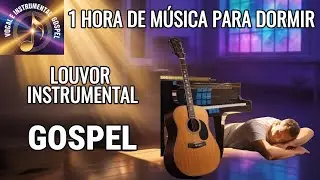 1 HORA de INSTRUMENTAL GOSPEL MUSIC para DORMIR EM PAZ