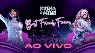 Kysha & Mine: Best Friends Forever (Ao Vivo - Best Friends Forever)