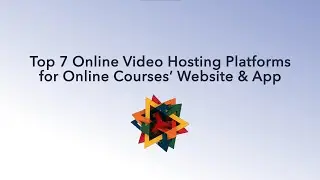Top 7 Online Video Hosting Platforms for Online Courses&rsquo; Website & App