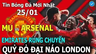 🛑Tin B&oacute;ng Đ&aacute; 25/01🛑MU Vs Arsenal: Emirates Rung Chuyển &ndash; Quỷ Đỏ Đại N&aacute;o London