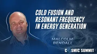 Professor Malcolm Bendall et. al:  Cold Fusion and Resonant Frequency in Energy Generation