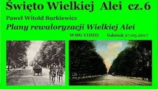 Paweł Witold Burkiewicz – Plany rewaloryzacji Wielkiej Alei. Święto Wielkiej Alei cz. 6