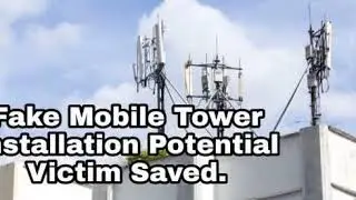 Fake Mobile Tower Installation Potential Victim Saved.