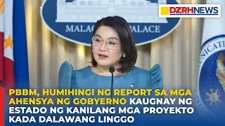 PBBM, humihingi ng report sa mga ahensya ng gobyerno sa kanilang mga proyekto kada dalawang linggo