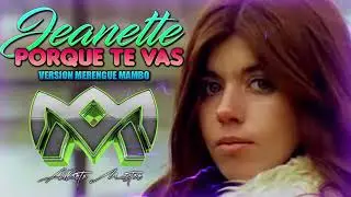 Jeanette - por que te vas - versi&oacute;n merengue mambo - DJ ALBERTO MASTER