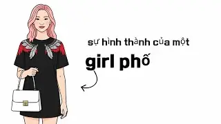 GIRL PHỐ lớn lên như thế nào ?