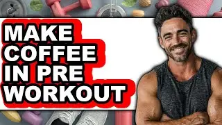 How to Make Coffee in Pre Workout - Easy Guide