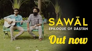 SAWĀL - Epilogue of Dāstān | DĀSTĀN | Baava & Bluedoor Project