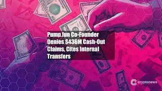 Pump.fun Co-Founder Denies $436M Cash-Out Claims, Cites Internal