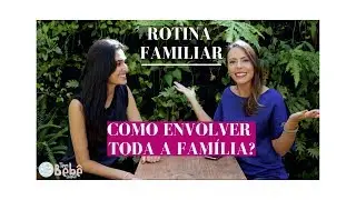 Rotina familiar: Como envolver toda a fam&iacute;lia? I Tem Beb&ecirc; Aqui