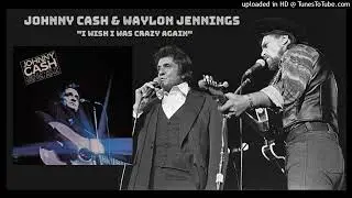 JOHNNY CASH & WAYLON JENNINGS - I Wish I Was Crazy Again