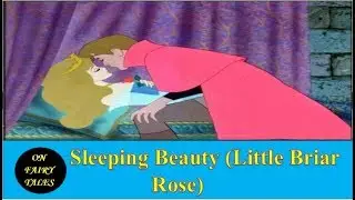 ON FAIRY TALES : Sleeping Beauty (Little Briar Rose)