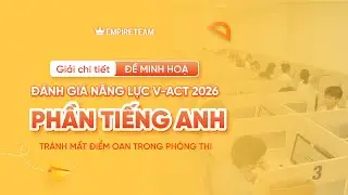GIẢI CHI TIẾT ĐỀ MINH HOẠ V-ACT 2026 &ndash; PHẦN TIẾNG ANH  - EMPIRE TEAM