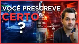 FENITOÍNA NO PLANTÃO! Tudo que você precisa saber para não errar na hora de prescrever.
