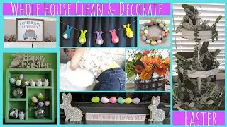 Whole House Clean & Decorate with Me for Easter | All Day Cleaning Motivation | Spring D&eacute;cor Ideas