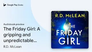 The Friday Girl: A gripping and unpredictable&hellip; by R.D. McLean &middot; Audiobook preview