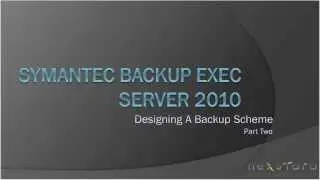 1 Symantec Backup Exec Server 2010   Designing A Backup Scheme