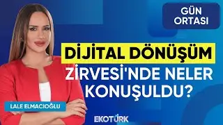 Dijital Dönüşüm Zirvesi'nde Neler Konuşuldu? | Gökalp Aslan | Gün Ortası | Lale Elmacıoğlu